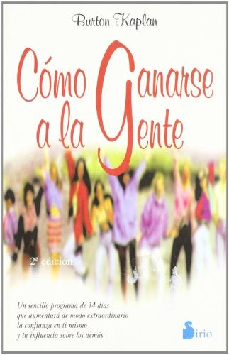 Cómo ganarse a la gente: un sencillo programa de 14 dias que aumentará de modo extraordinario la con | Burton Kaplan