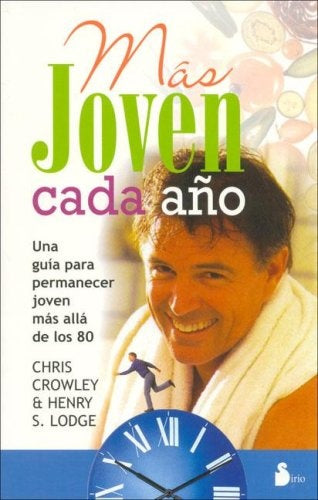 Mas Joven Cada Año/ Younger Next Year:: Una Guia Para Permanecer Joven Mas Alla De Los 80 / a Guide  | Chris Crowley