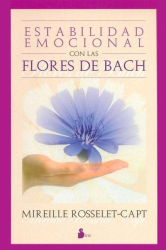 Estabilidad Emocional Con Flores Bach/ Emotional Balance With Bach Flowers (Spanish Edition) | Mireille Rosselet-capt