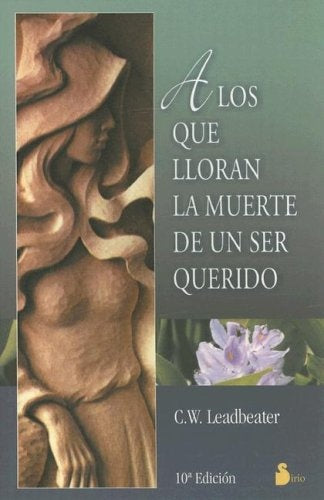 A los que Lloran la muerte ee un ser querido/To Those Who Mourn (Spanish Edition) | C.W. Leadbeater