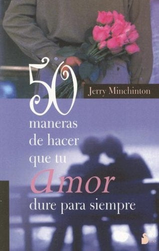 50 Maneras De Hacer Que Tu Amor Dure Para Siempre/ 50 Ways to Make Your Love Last Forever (Spanish E | Jerry Minchinton