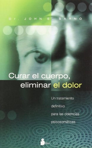 Curar El Cuerpo, Eliminar El Dolor/ the Mindbody Prescription (Spanish Edition) | JohnE. Sarno