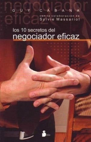 Los 10 Secretos Del Negociador Eficaz/ 10 Secrets of the Perfect Negotiator (Spanish Edition) | Guy Cabana