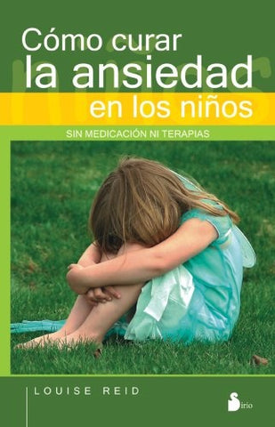 COMO CURAR LA ANSIEDAD EN LOS NIÑOS  | Louise  Reid