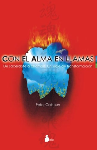 Con el alma en llamas (Spanish Edition) | Calhoun, Peter