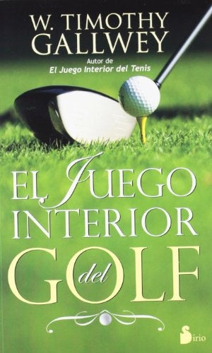 El juego interior del golf | W. Timothy Gallwey