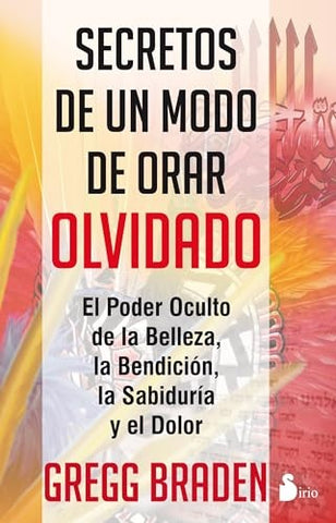 SECRETOS DE UN MODO DE ORAR OLVIDADO | Gregg Braden
