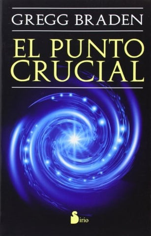 EL PUNTO CRUCIAL. | Gregg Braden