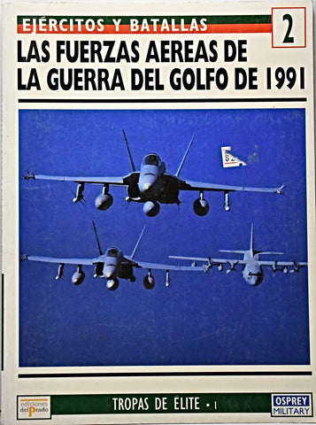 EJERCITOS Y BATALLAS 2- LAS FUERZAS AÉREAS DE LA GUERRA DEL GOLFO DE 1991.. |  ROY  BRAYBROOK