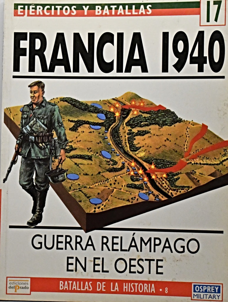 EJERCITOS Y BATALLAS 17 - FRANCIA 1940. GUERRA RELAMPAGO EN EL OESTE..