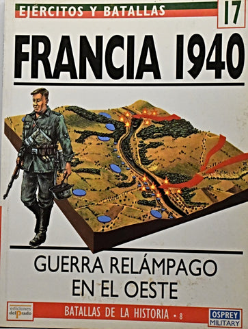 EJERCITOS Y BATALLAS 17 - FRANCIA 1940. GUERRA RELAMPAGO EN EL OESTE..
