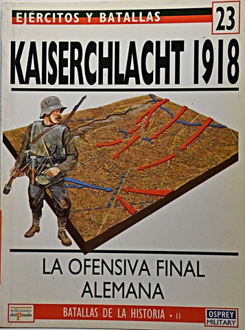 EJERCITOS Y BATALLAS 23 - KAISERCHLACHT 1918.. | RANDAL GRAY