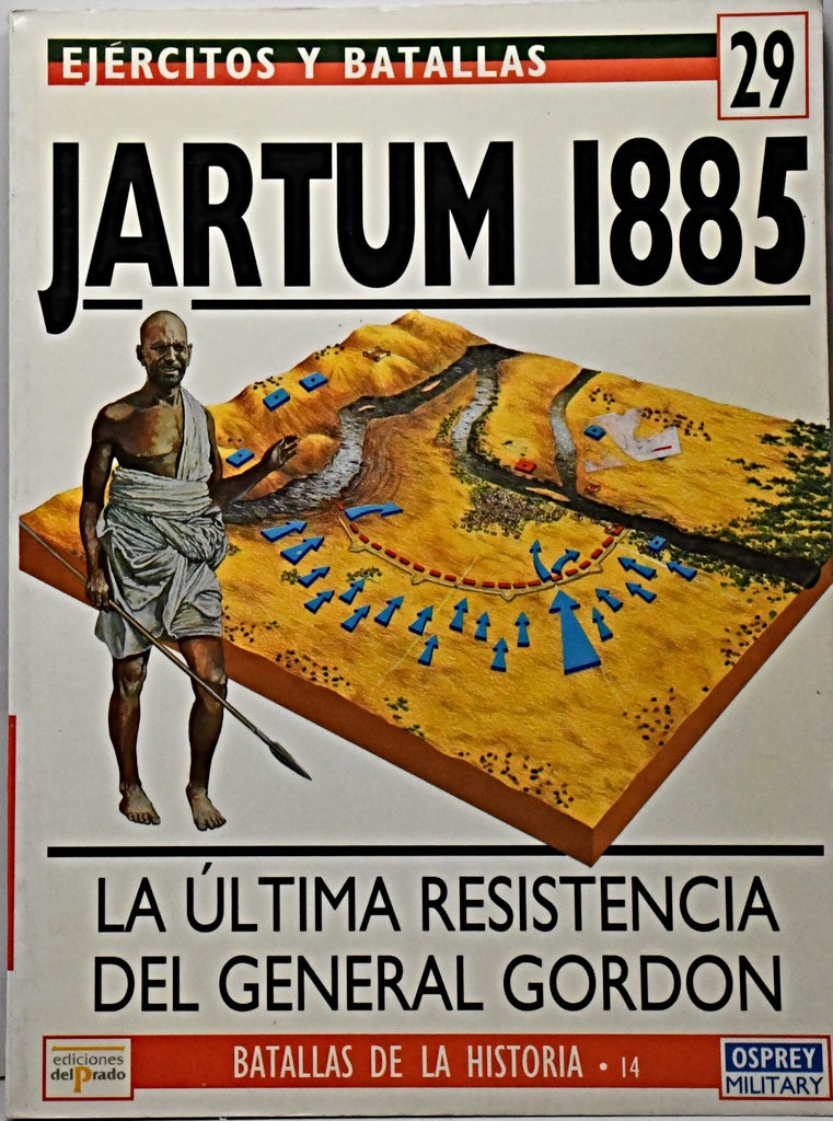 EJERCITOS Y BATALLAS 29 - JARTUM 1885. LA ÚLTIMA RESISTENCIA DEL GENERAL GORDON ..