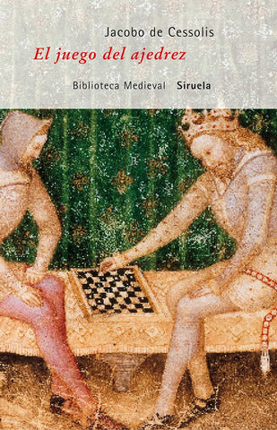 EL JUEGO DEL AJEDREZ O DECHADO DE FORTUNA | JACOBO DE CESSOLIS