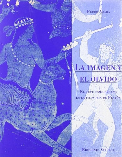 La imagen y el olvido: el arte como engaño en la filosofía de Platón | Pedro Azara