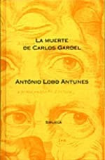 LA MUERTE DE CARLOS GARDEL.. | António Lobo Antúnez