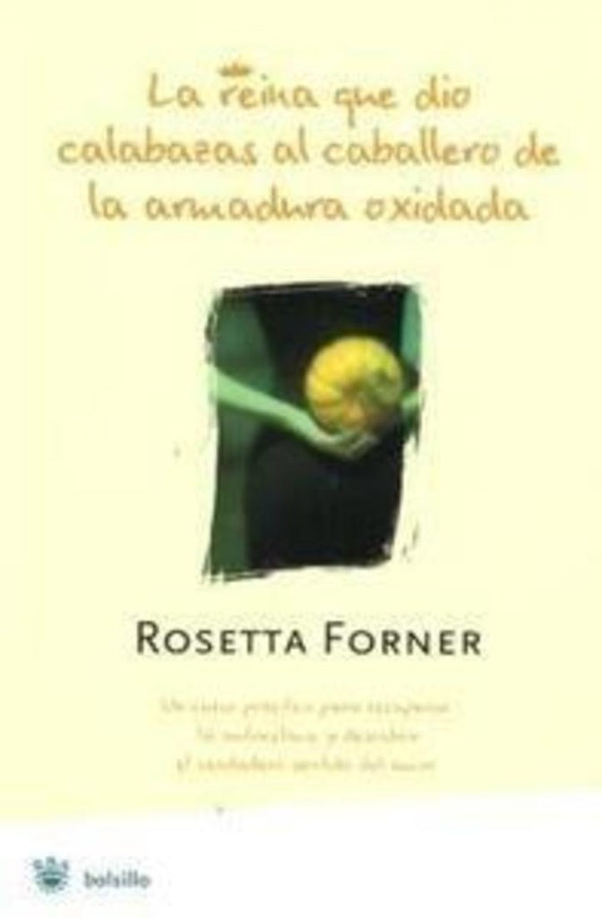 LA REINA QUE DIO CALABAZAS AL CABALLERO DE LA ARMADURA OXIDADA * | Rosetta Forner