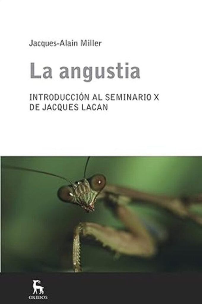 LA ANGUSTIA: INTRODUCCION AL SEMINARIO X DE LACAN | Jacques-Alain Miller