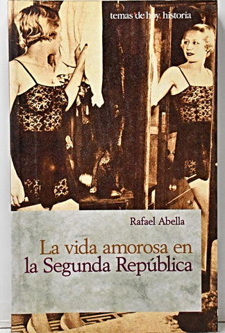 LA VIDA AMOROSA EN LA SEGUNDA REPÚBLICA.. | Rafael Abella