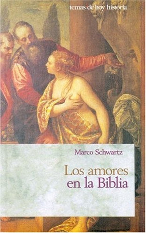 Los Amores En La Biblia (Coleccion Historia) (Spanish Edition) | Marco Schwartz