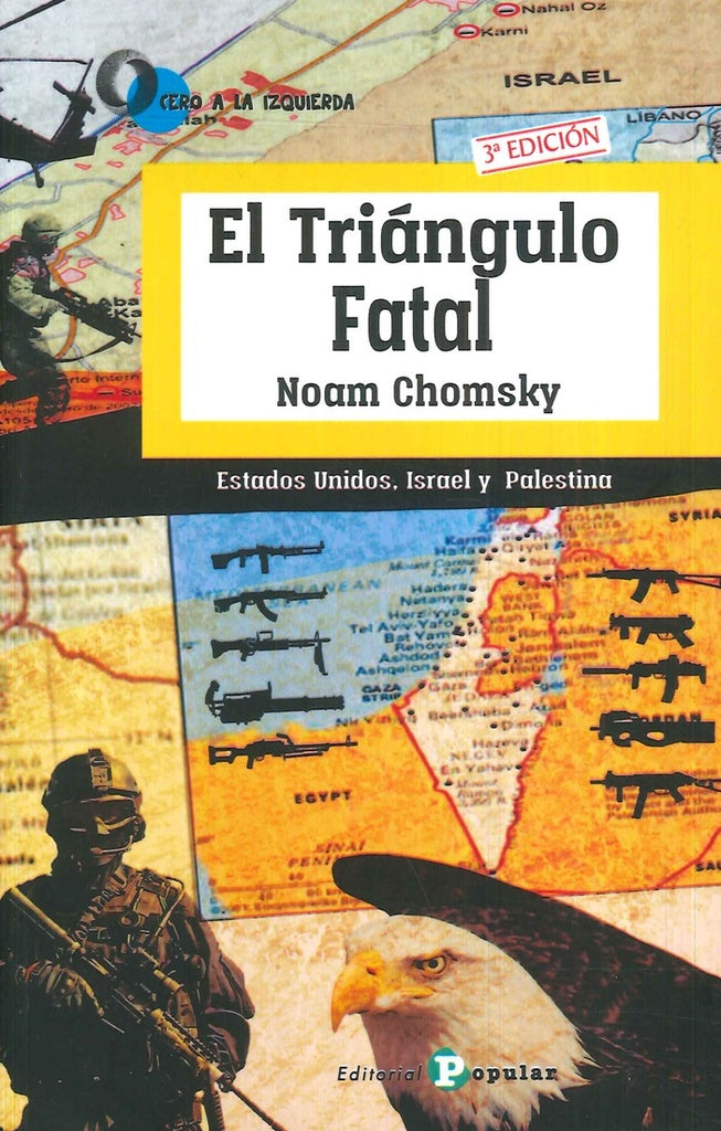 EL TRIANGULO FATAL: ESTADOS UNIDOS, ISRAEL Y PALESTINA.. | Noam Chomsky
