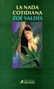 LA NADA COTIDIANA * | Zoé Valdés