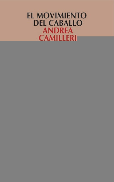 EL MOVIMIENTO DEL CABALLO.. | Andrea Camilleri