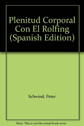 PLENITUD CORPORAL CON EL ROLFING.. | PETER  SCHWIND