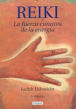 REIKI-LA FUERZA CURATIVA DE LA ENERGIA .. | JUDITH HILSWICHT