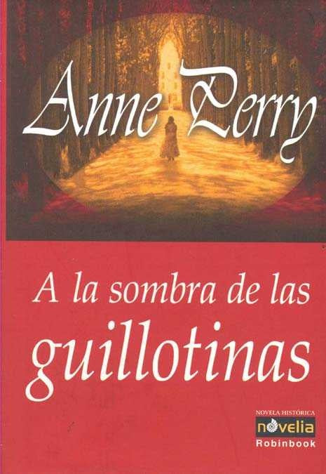 A LA SOMBRA DE LAS GUILLOTINAS .. | Anne Perry