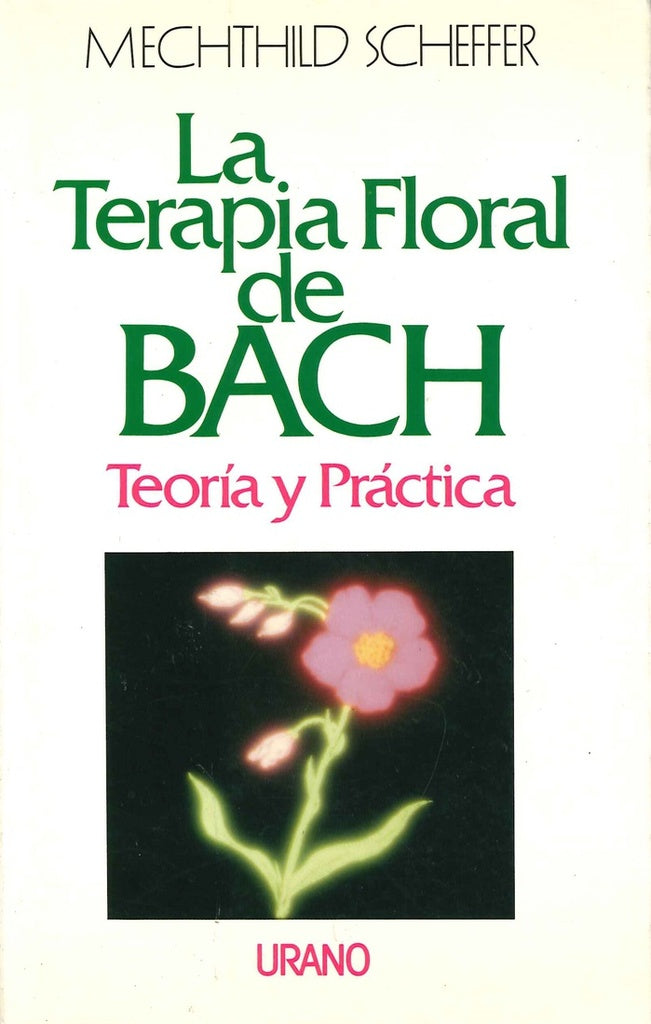 LA TERAPIA FLORAL DE BACH: TEORIA Y PRACTICA  | Mechthild Scheffer