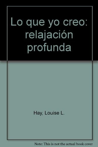 Lo que yo creo. Relajación profunda | Louise L. Hay