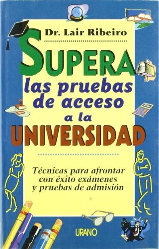 Supera Las Pruebas de Acceso a la Universidad (Spanish Edition) | Lair Ribeiro