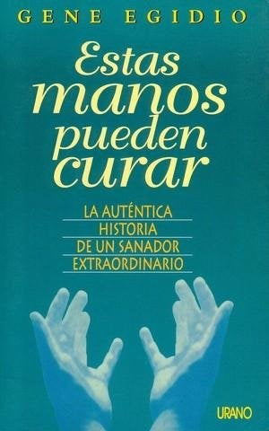 ESTAS MANOS PUEDEN CURAR | Gene Egidio
