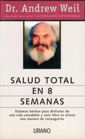 SALUD TOTAL EN 8 SEMANAS. | Andrew Weil