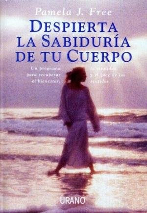DESPIERTA LA SABIDURIA DE TU CUERPO (AUT) | Pamela J. Free