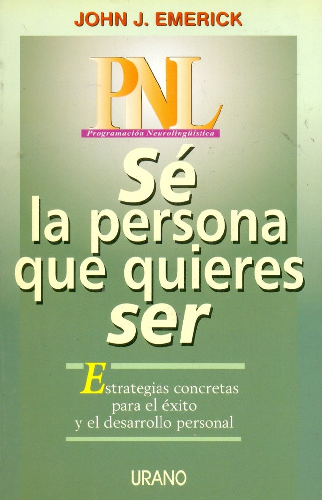 PNL. Sé la persona que quieres ser | John J. Emerick