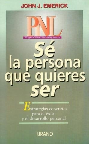 Pnl... Se La Persona Que Quieras Ser (Spanish Edition) | John Emerick