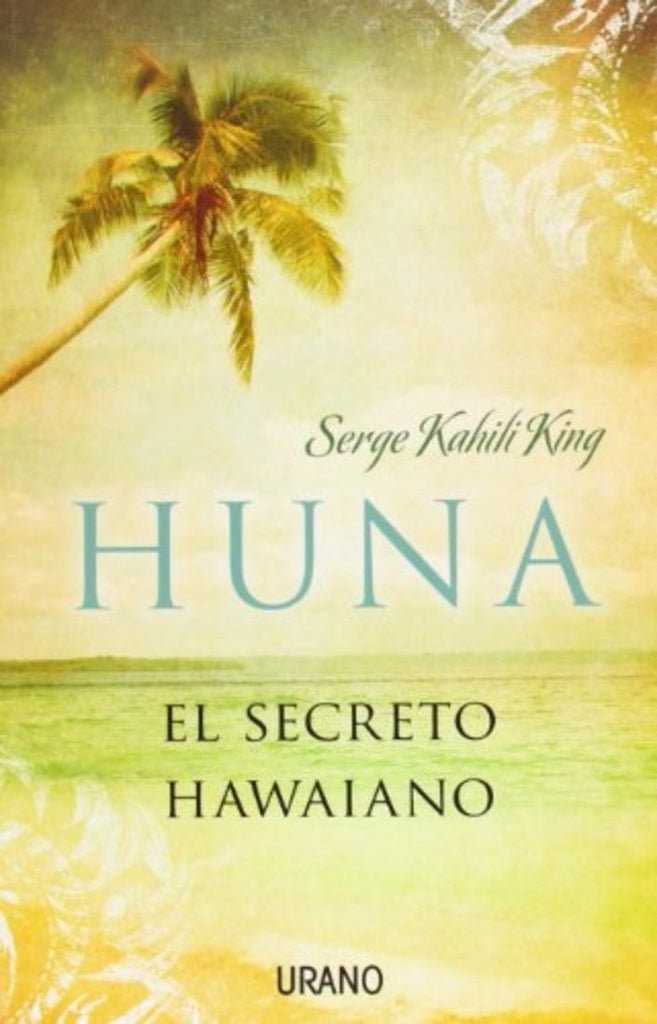 HUNA, EL SECRETO HAWAIANO | Serge Kahili King