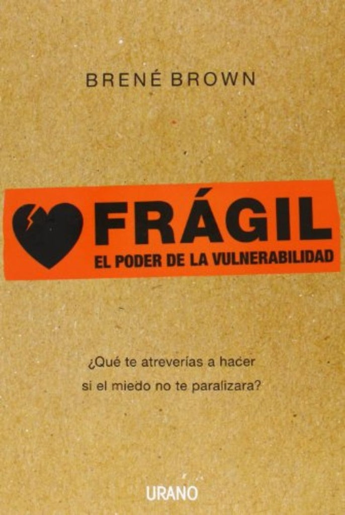 Frágil:El poder de la vulnerabilidad | Brene Brown