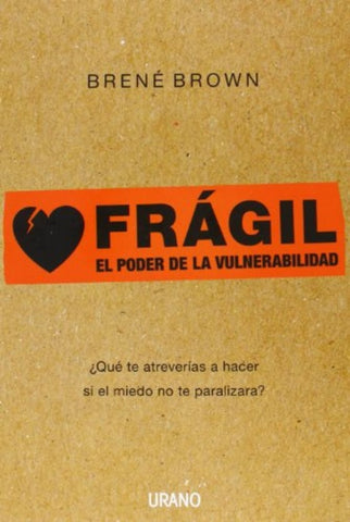 Frágil:El poder de la vulnerabilidad | Brene Brown