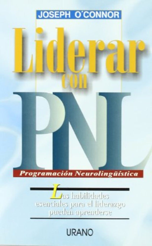 Liderar con PNL: las habilidades esenciales para el liderazgo pueden aprenderse | O'Connor-Sempau Martínez