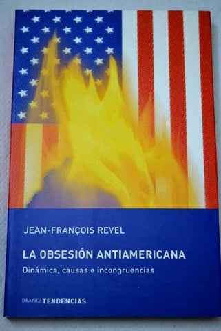 LA OBSESIÓN ANTIAMERICANA: DINÁMICAS, CAUSSA E INCONGRUENCIAS... | Revel-Manzano de Frutos