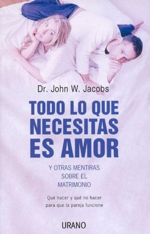 Todo lo que necesitas es amor y otras mentiras sobre el matrimonio (Spanish Edition) | John Jacobs