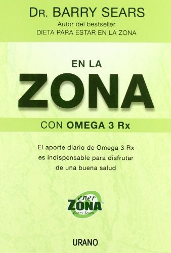 En La Zona Con Omega 3rx / The Omega Rx Zone: El Aporte Diario de Omega 3 Rx es Indispensable para D | Barry Sears