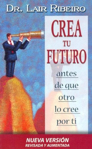 Crea Tu Futuro (Spanish Edition) | Lair Ribeiro