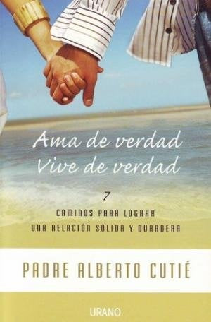 AMA DE VERDAD. VIVE DE VERDAD (AUT)* | ALBERTO  CUTIE