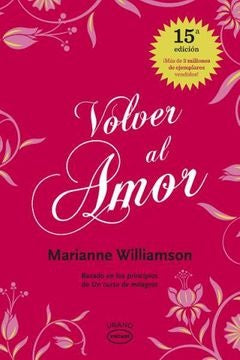 VOLVER AL AMOR.* | Marianne Williamson