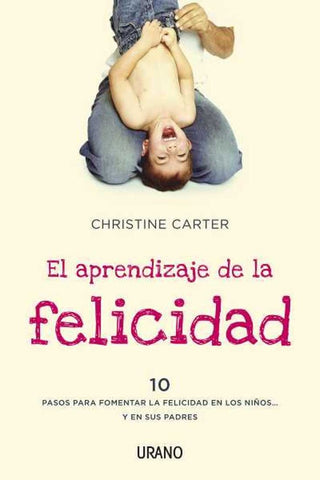 EL APRENDIZAJE DE LA FELICIDAD | CHRISTINE CARTER