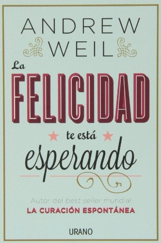 LA FELICIDAD TE ESTA ESPERANDO | Andrew Weil